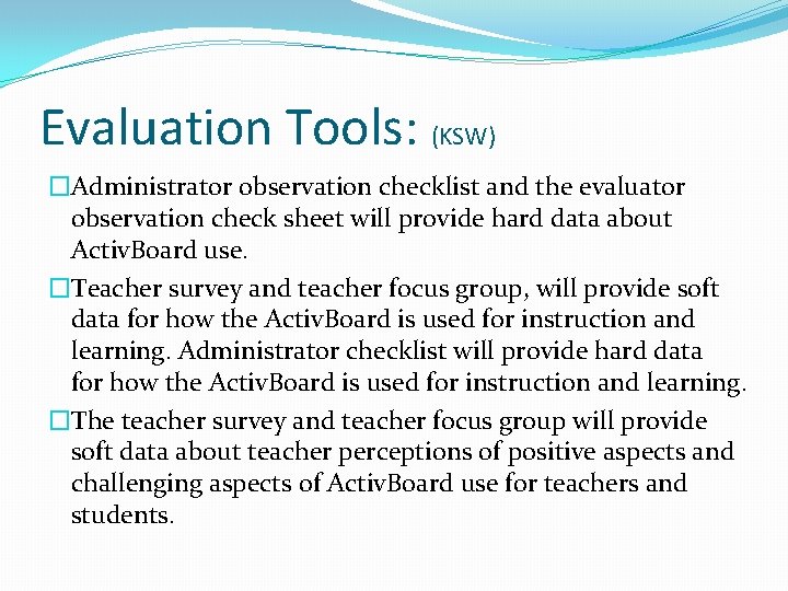 Evaluation Tools: (KSW) �Administrator observation checklist and the evaluator observation check sheet will provide