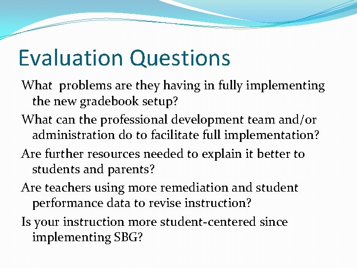 Evaluation Questions What problems are they having in fully implementing the new gradebook setup?