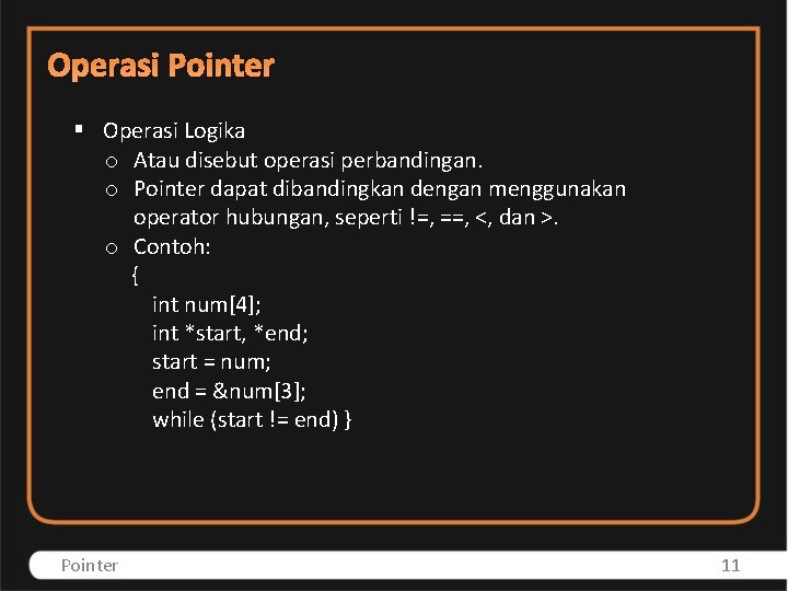 Operasi Pointer § Operasi Logika o Atau disebut operasi perbandingan. o Pointer dapat dibandingkan