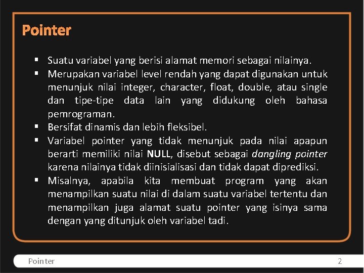 Pointer § Suatu variabel yang berisi alamat memori sebagai nilainya. § Merupakan variabel level