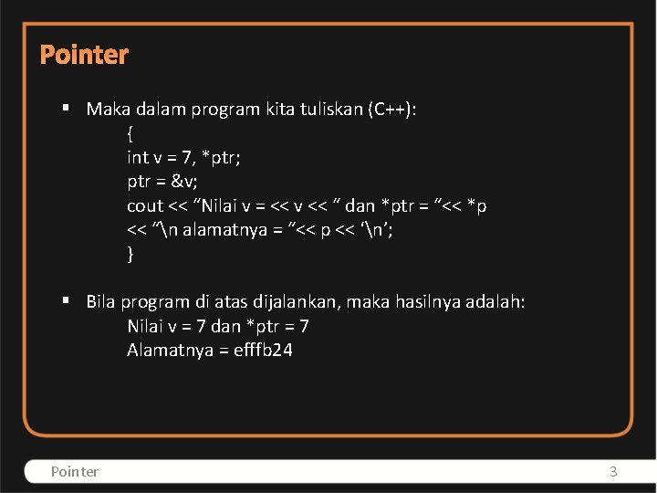 Pointer § Maka dalam program kita tuliskan (C++): { int v = 7, *ptr;