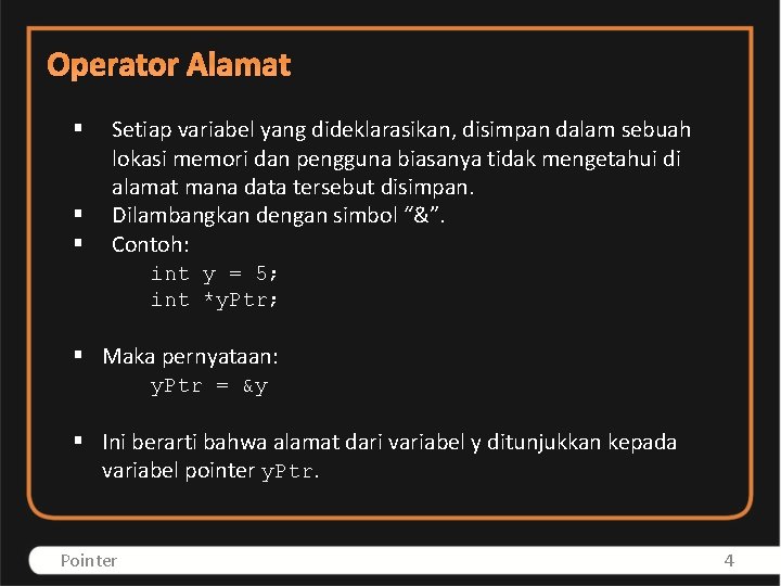 Operator Alamat § § § Setiap variabel yang dideklarasikan, disimpan dalam sebuah lokasi memori