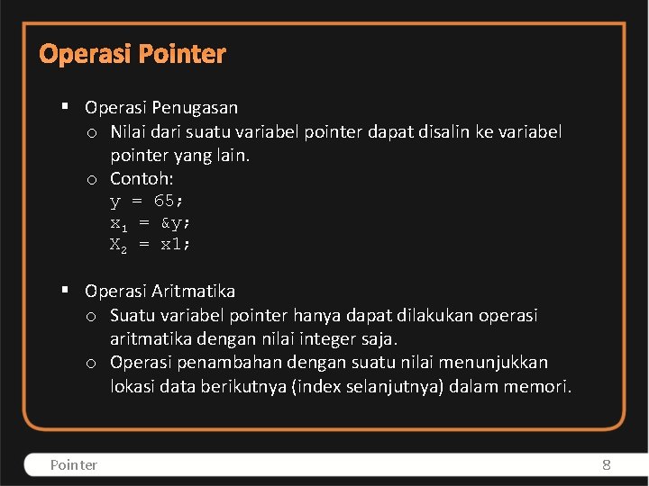 Operasi Pointer § Operasi Penugasan o Nilai dari suatu variabel pointer dapat disalin ke