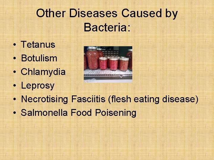 Other Diseases Caused by Bacteria: • • • Tetanus Botulism Chlamydia Leprosy Necrotising Fasciitis