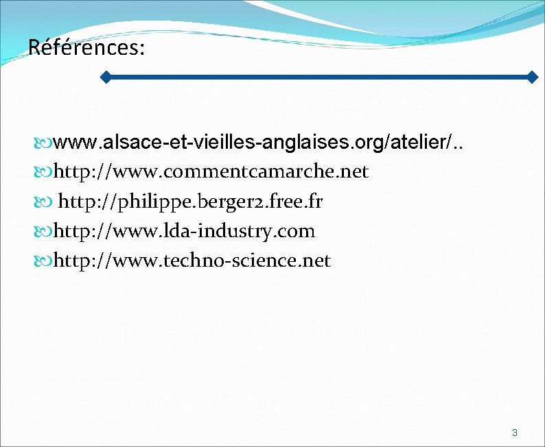 Références: www. alsace-et-vieilles-anglaises. org/atelier/. . http: //www. commentcamarche. net http: //philippe. berger 2. free.