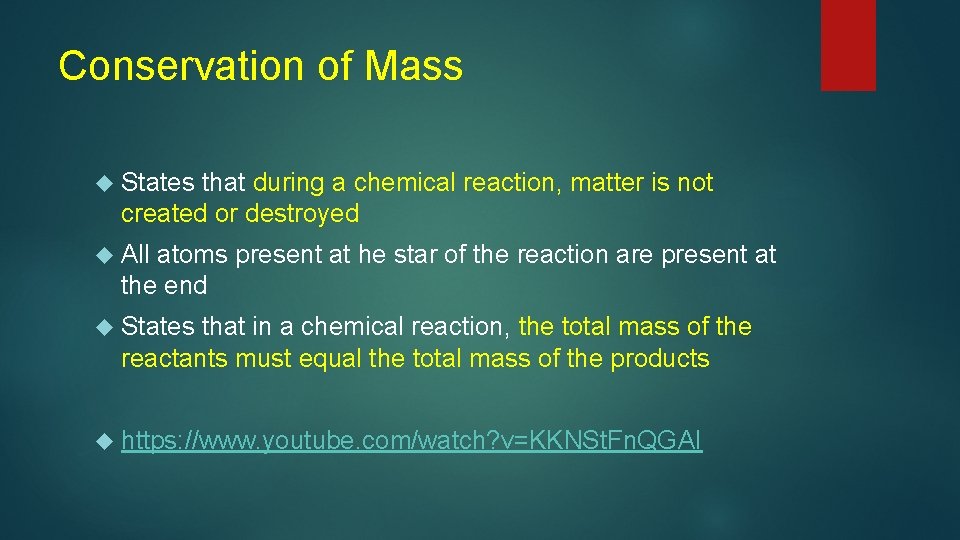 Conservation of Mass States that during a chemical reaction, matter is not created or