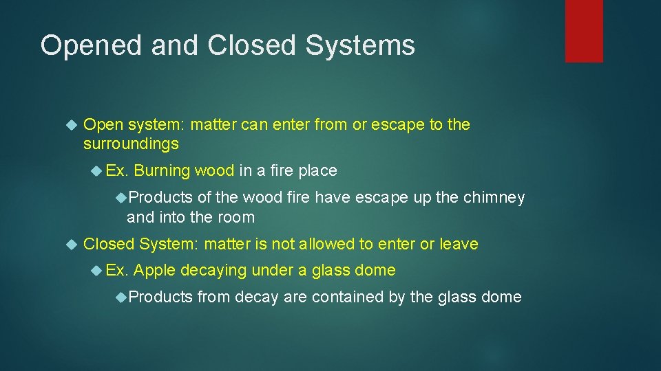 Opened and Closed Systems Open system: matter can enter from or escape to the