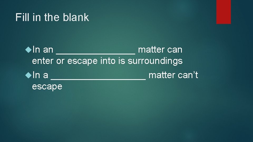 Fill in the blank In an ________ matter can enter or escape into is