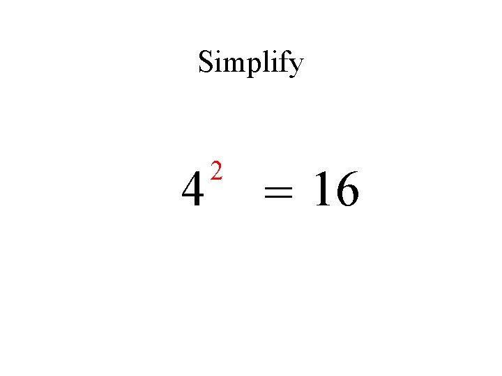 Simplify 4 2 = 16 