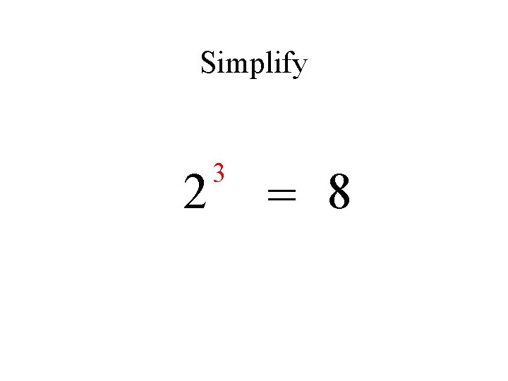 Simplify 2 3 = 8 