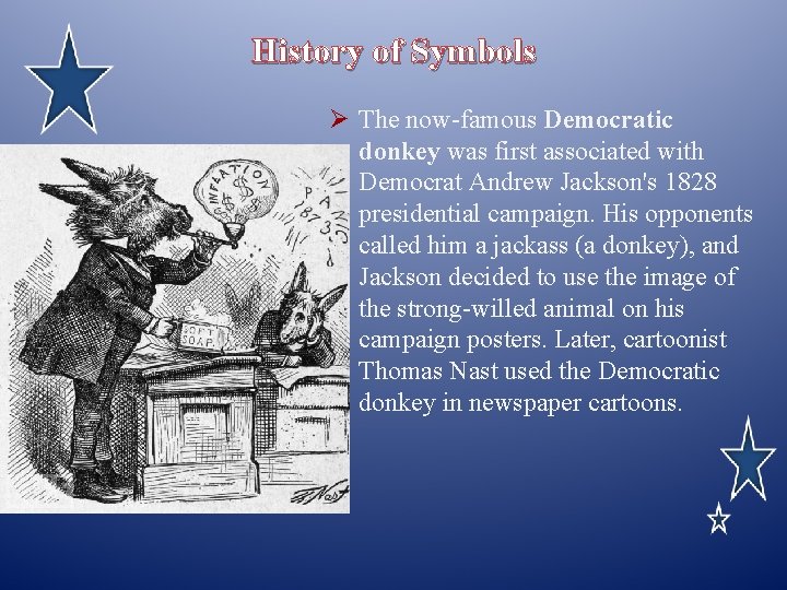 History of Symbols Ø The now-famous Democratic donkey was first associated with Democrat Andrew