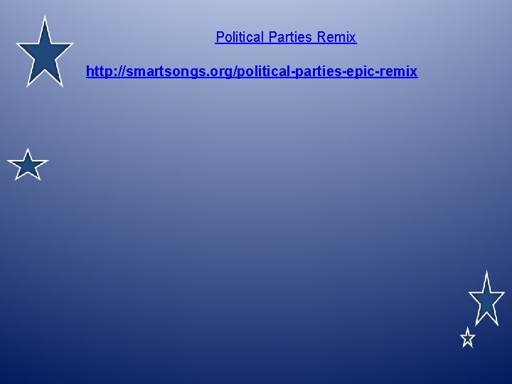 Political Parties Remix http: //smartsongs. org/political-parties-epic-remix 