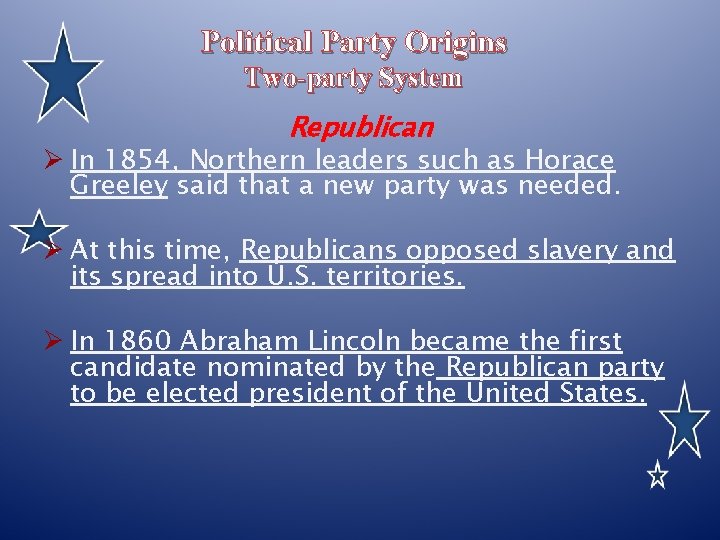 Political Party Origins Two-party System Republican Ø In 1854, Northern leaders such as Horace