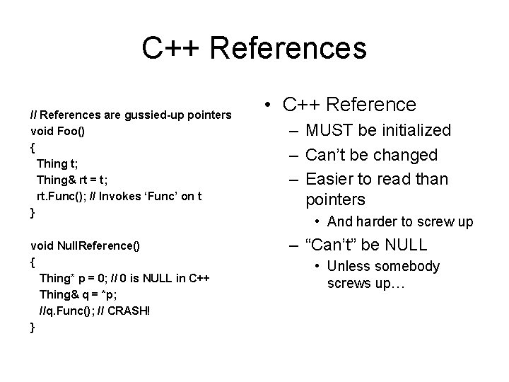 C++ References // References are gussied-up pointers void Foo() { Thing t; Thing& rt
