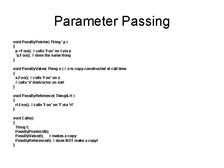 Parameter Passing void Pass. By. Pointer( Thing* p ) { p->Foo(); // calls 'Foo'