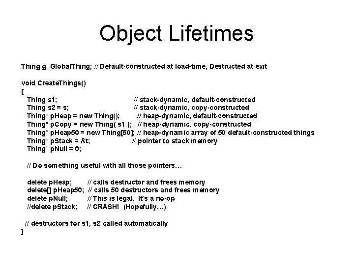 Object Lifetimes Thing g_Global. Thing; // Default-constructed at load-time, Destructed at exit void Create.