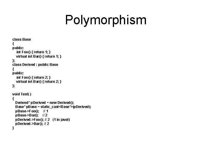 Polymorphism class Base { public: int Foo() { return 1; } virtual int Bar()