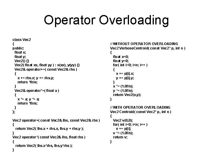 Operator Overloading class Vec 2 { public: float x; float y; Vec 2() {}