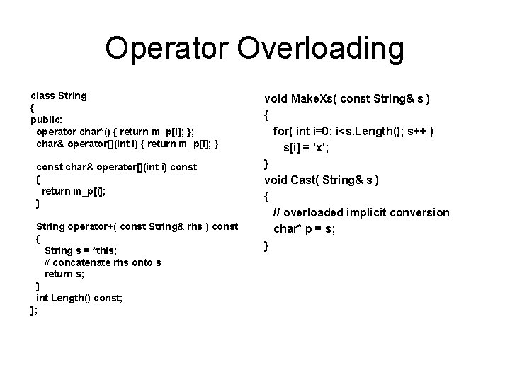 Operator Overloading class String { public: operator char*() { return m_p[i]; }; char& operator[](int
