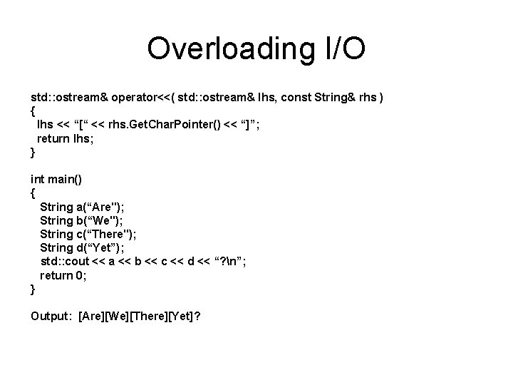 Overloading I/O std: : ostream& operator<<( std: : ostream& lhs, const String& rhs )