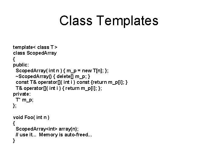 Class Templates template< class T > class Scoped. Array { public: Scoped. Array( int