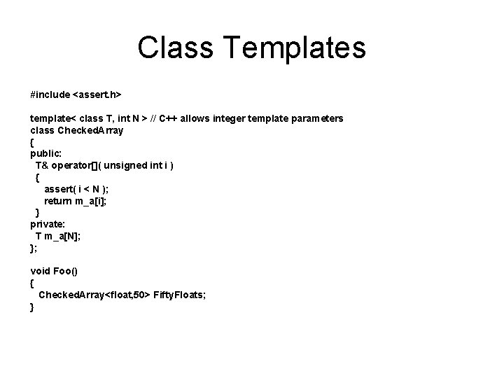 Class Templates #include <assert. h> template< class T, int N > // C++ allows
