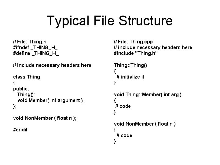 Typical File Structure // File: Thing. h #ifndef _THING_H_ #define _THING_H_ // File: Thing.