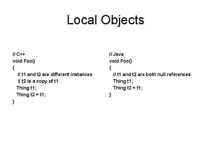Local Objects // C++ void Foo() { // t 1 and t 2 are