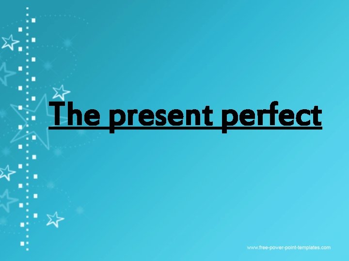 The present perfect 