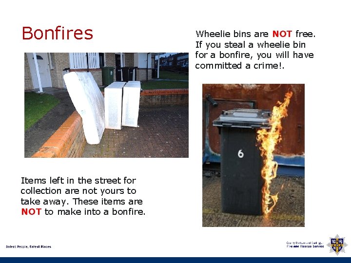 Bonfires Items left in the street for collection are not yours to take away.