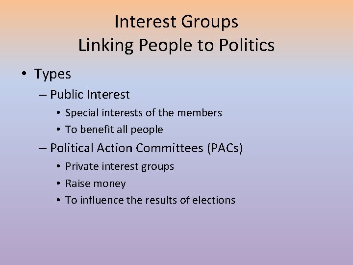 Interest Groups Linking People to Politics • Types – Public Interest • Special interests
