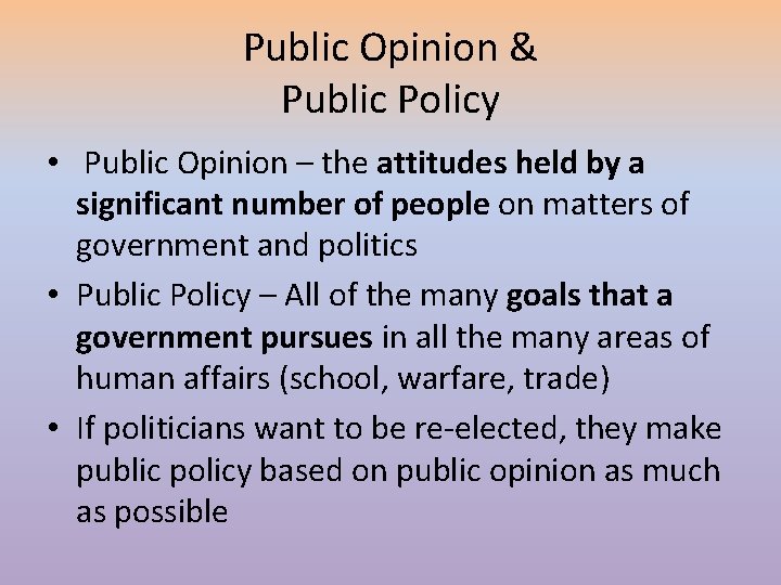 Public Opinion & Public Policy • Public Opinion – the attitudes held by a