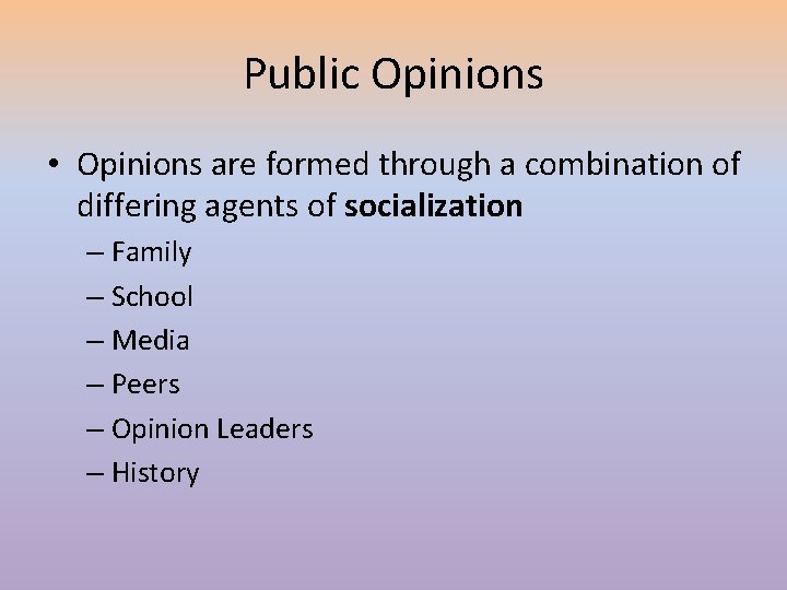 Public Opinions • Opinions are formed through a combination of differing agents of socialization