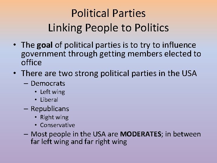 Political Parties Linking People to Politics • The goal of political parties is to