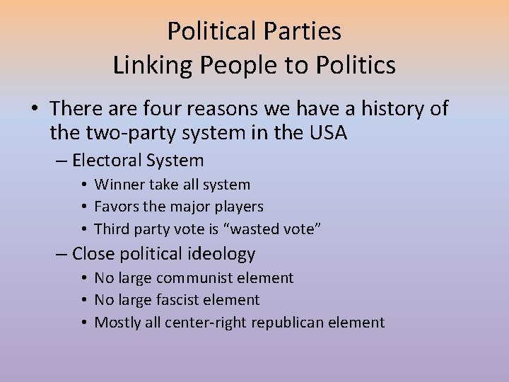 Political Parties Linking People to Politics • There are four reasons we have a