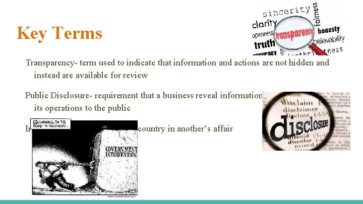 Key Terms Transparency- term used to indicate that information and actions are not hidden