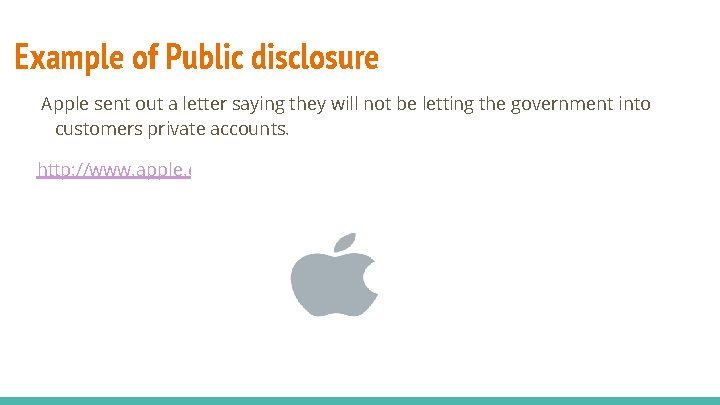 Example of Public disclosure Apple sent out a letter saying they will not be