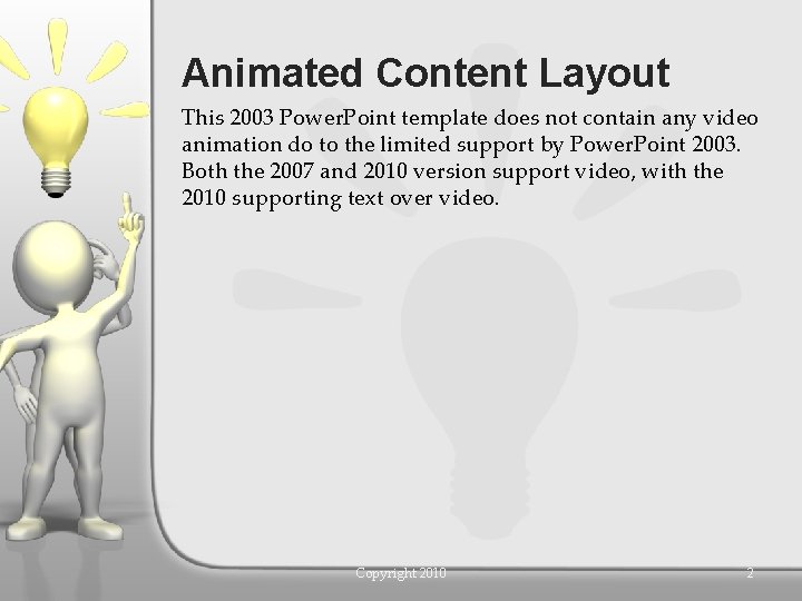 Animated Content Layout This 2003 Power. Point template does not contain any video animation