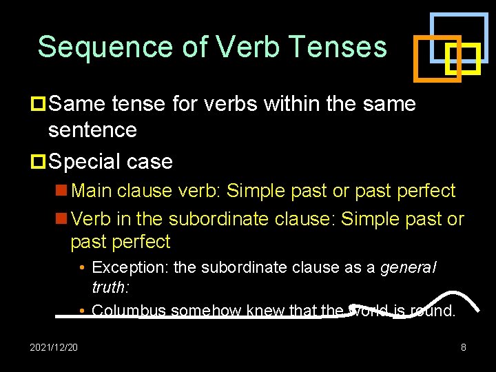 Sequence of Verb Tenses p Same tense for verbs within the same sentence p