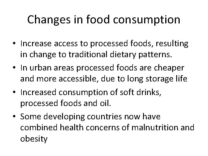 Changes in food consumption • Increase access to processed foods, resulting in change to