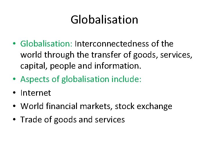 Globalisation • Globalisation: Interconnectedness of the world through the transfer of goods, services, capital,