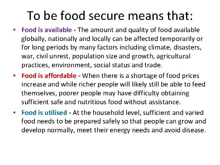 To be food secure means that: • Food is available - The amount and