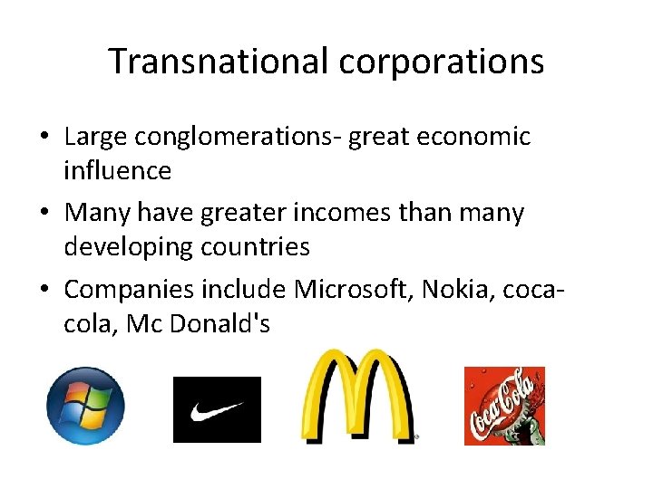 Transnational corporations • Large conglomerations- great economic influence • Many have greater incomes than