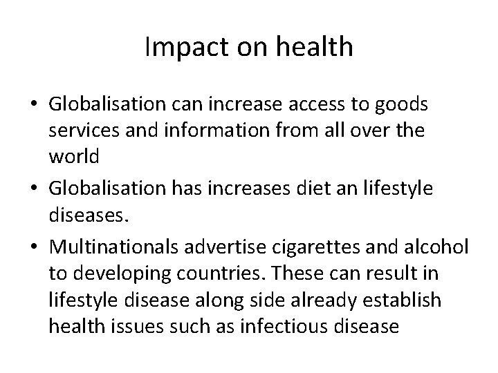 Impact on health • Globalisation can increase access to goods services and information from