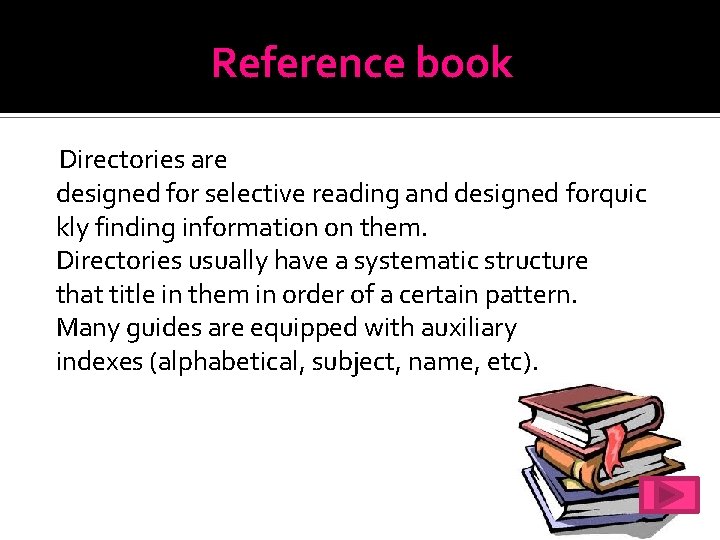 Reference book Directories are designed for selective reading and designed forquic kly finding information