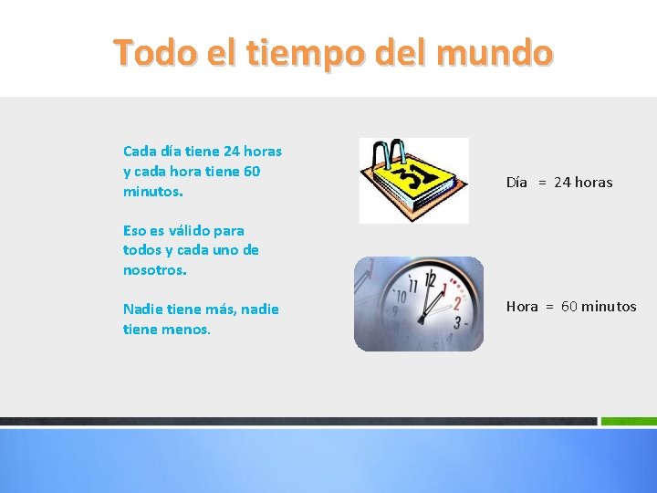 Todo el tiempo del mundo Cada día tiene 24 horas y cada hora tiene