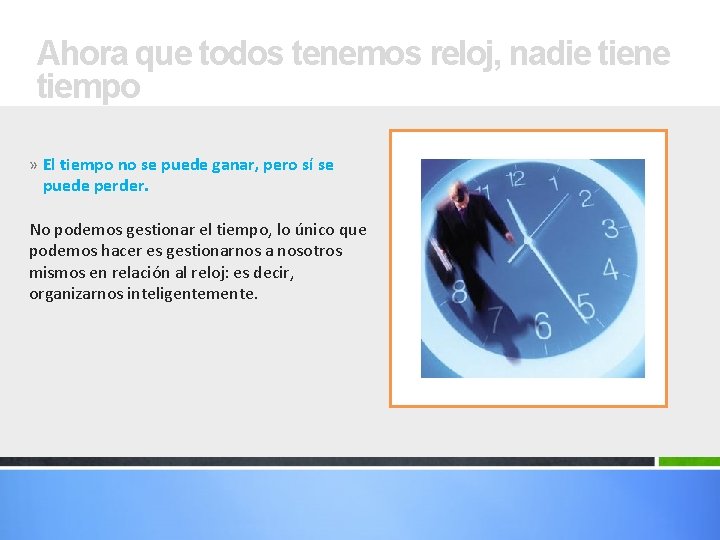 Ahora que todos tenemos reloj, nadie tiene tiempo » El tiempo no se puede