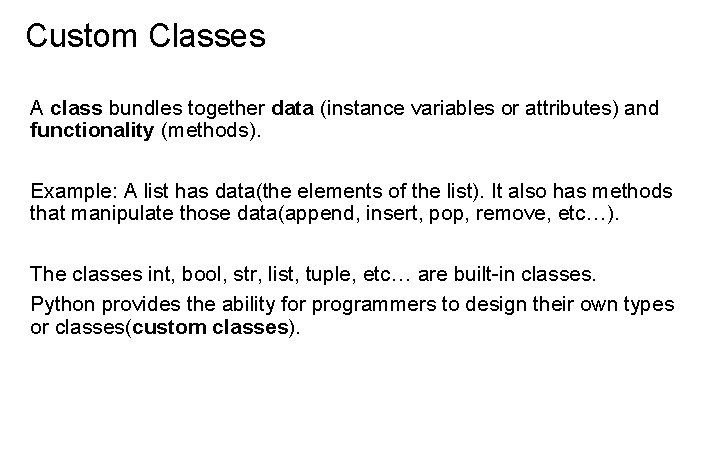 Custom Classes A class bundles together data (instance variables or attributes) and functionality (methods).