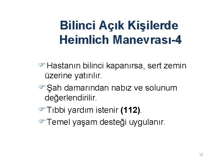 Bilinci Açık Kişilerde Heimlich Manevrası-4 Hastanın bilinci kapanırsa, sert zemin üzerine yatırılır. Şah damarından