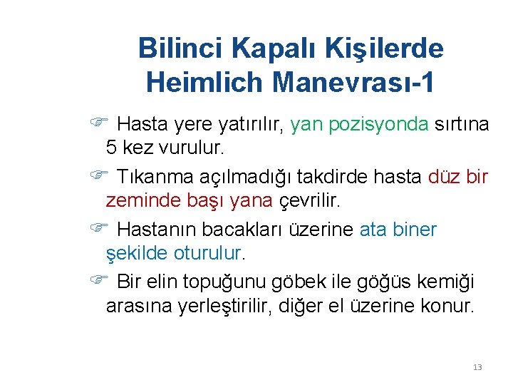 Bilinci Kapalı Kişilerde Heimlich Manevrası-1 Hasta yere yatırılır, yan pozisyonda sırtına 5 kez vurulur.